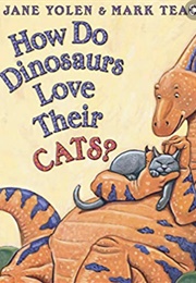 How Do Dinosaurs Love Their Cats? (Jane Yolen)