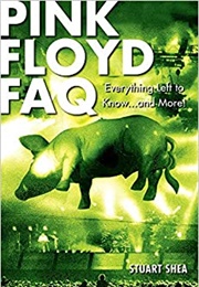 Pink Floyd FAQ: Everything Left to Know... and More! (Stuart Shea)