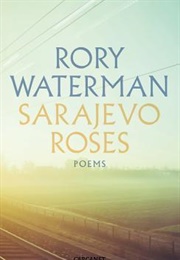 Sarajevo Roses: Poems (Rory Waterman)