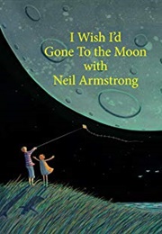 I Wish I'd Gone to the Moon With Neil Armstrong (Avril Janks)
