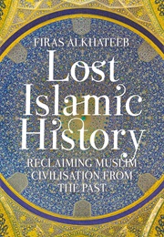 Lost Islamic History (Firas Alkhateeb)