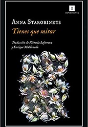 Tienes Que Mirar (Anna Starobinets)