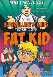 The Supervillain&#39;s Guide to Being a Fat Kid (Matt Wallace)