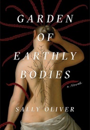 Garden of Earthly Bodies (Sally Oliver)