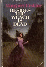 Besides, the Wench Is Dead (Margaret Erskine)