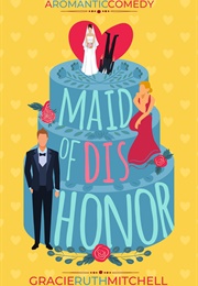 Maid of Dishonor (Gracie Ruth Mitchell)