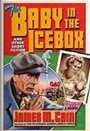 The Baby in the Icebox, and Other Short Fiction (James M. Cain)