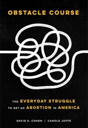 Obstacle Course: The Everyday Struggle to Get an Abortion in America (David S. Cohen and Carole Joffe)