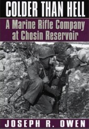 Colder Than Hell: A Marine Rifle Company at Chosin Reservoir (Joseph Owen)