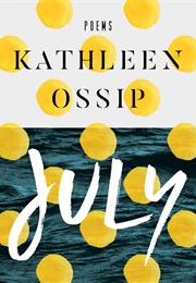 July: Poems (Kathleen Ossip)