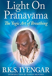 Light on Prãnãyãma (B.K.S. Iyengar)