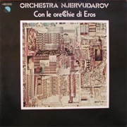 Orchestra Njervudarov - Con Le Orecchie Di Eros