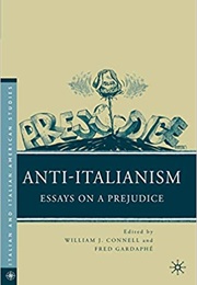 Anti-Italianism: Essays on a Prejudice (William J. Connell & Fred Gardaphé)