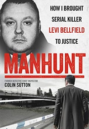 Manhunt: How I Brought Serial Killer Levi Bellfield to Justice (Colin Sutton)