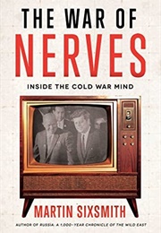 The War of Nerves: Inside the Cold War Mind (Martin Sixsmith)