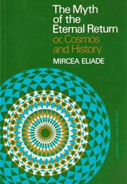 The Myth of the Eternal Return (Mircea Eliade)
