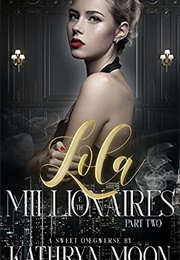 Lola & the Millionaires: Part Two (Kathryn Moon)