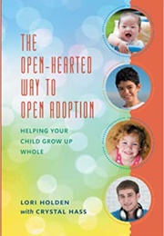 The Open-Hearted Way to Open Adoption (Lori Holden)