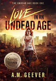 Love in an Undead Age (A.M. Geever)