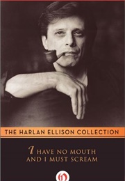 I Have No Mouth and I Must Scream (Harlan Ellison)