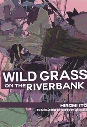 Wild Grass on the Riverbank (Hiromi Ito)