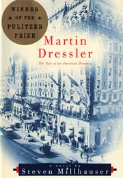 Martin Dressler: The Tale of an American Dreamer (Steven Millhauser)