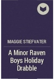 A Minor Raven Boys Holiday Drabble (The Raven Cycle, #0.4) (Maggie Stiefvater)