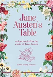 Jane Austen's Table: Recipes Inspired by the Works of Jane Austen (Robert Tuesley Anderson)