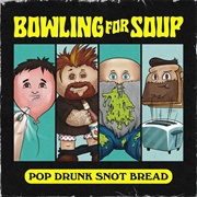 Bowling for Soup - Pop Drunk Snot Bread