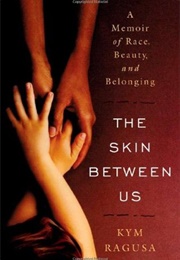 The Skin Between Us (Kym Ragusa)