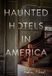 Haunted Hotels in America: Your Guide to the Nation&#39;s Spookiest Stays (Robin Mead)