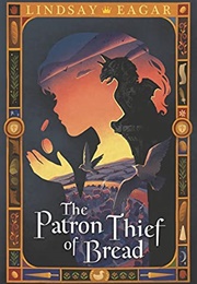 The Patron Thief of Bread (Lindsay Eagar)