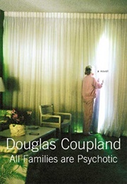 All Families Are Psychotic (Douglas Coupland)