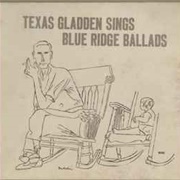 Texas Gladden - Sings Blue Ridge Ballads