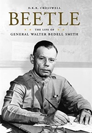 Beetle: The Life of General Walter Bedell Smith (D.K.R. Crosswell)