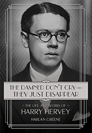 The Damned Don't Cry―They Just Disappear: The Life and Works of Harry Hervey (Harlan Greene)