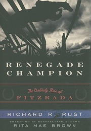 Renegade Champion: The Unlikely Rise of Fitzrada (Richard R Rust)