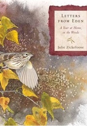 Letters From Eden: A Year at Home, in the Woods (Julie Zickefoose)