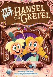 It's Not Hansel and Gretel (Josh Funk)