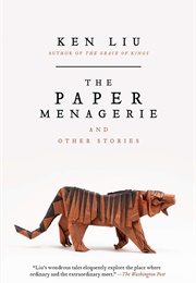 The Paper Menagerie and Other Stories (Ken Liu)