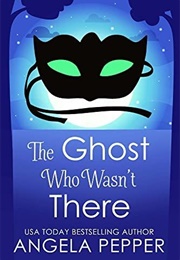 Ghost Who Wasn't There (Angela Pepper)