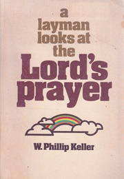 A Layman Looks at the Lord&#39;s Prayer (W. Philip Keller)