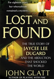 Lost and Found: The True Story of Jaycee Lee Dugard and the Abduction That Shocked the World (John Glatt)