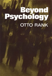 Beyond Psychology (Otto Rank)