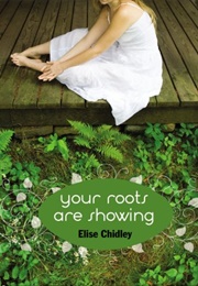 Your Roots Are Showing (Chidley, Elise)