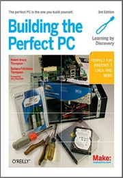 Building the Perfect PC (Robert Bruce Thompson)