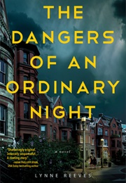 The Dangers of an Ordinary Night (Lynne Reeves)