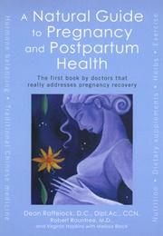 A Natural Guide to Pregnancy and Postpartum Health (Dean Raffelock)