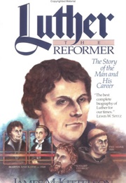 Luther: The Reformer (James M. Kittelson)
