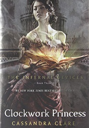 Clockwork Princess (The Infernal Devices, #3) (Cassandra Clare)